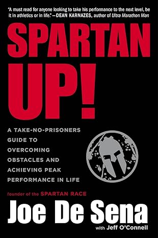 spartan up a take no prisoners guide to overcoming obstacles and achieving peak performance in life  joe de