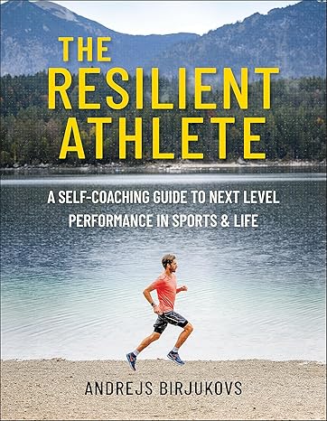 the resilient athlete a self coaching guide to next level performance in sports and life  andrejs birjukovs