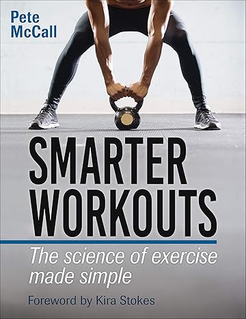 smarter workouts the science of exercise made simple  pete mccall, kira stokes 1492567884 ,  978-1492567882