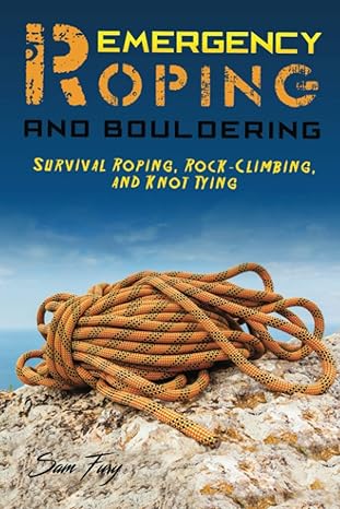 emergency roping and bouldering survival roping rock climbing and knot tying  sam fury, diana mangoba, raul