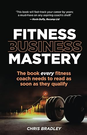 Fitness Business Mastery The Book Every Fitness Coach Needs To Read As Soon As They Qualify