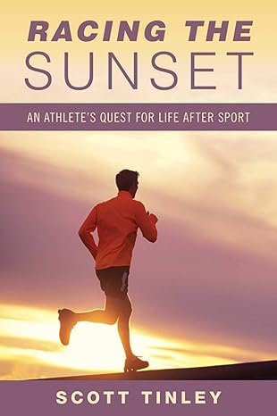 racing the sunset how athletes survive thrive or fail in life after sport scott tinley 1632205645,