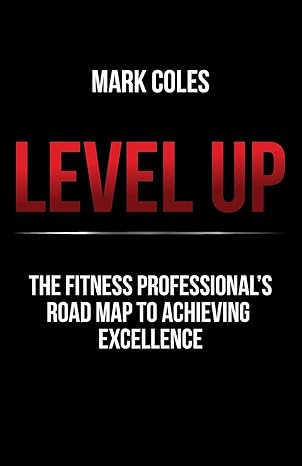 level up the fitness professional s road map to achieving excellence mark coles 1781334668, 978-1781334669