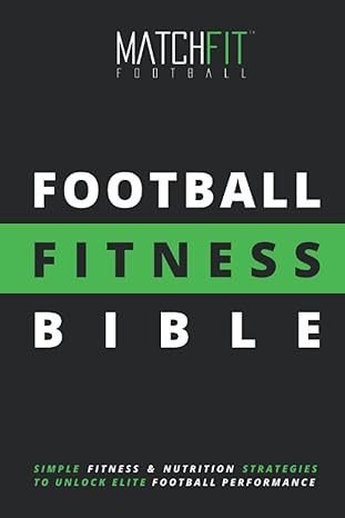 the football fitness bible  matchfit football 979-8681823612