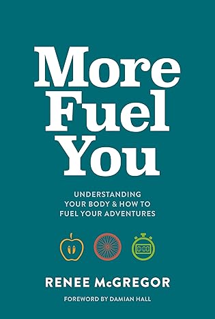 More Fuel You Understanding Your Body And How To Fuel Your Adventures