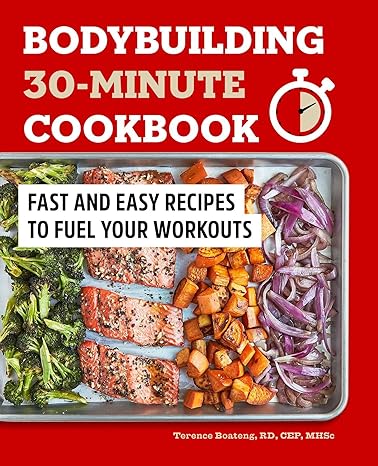 Bodybuilding 30 Minute Cookbook Fast And Easy Recipes To Fuel Your Workouts