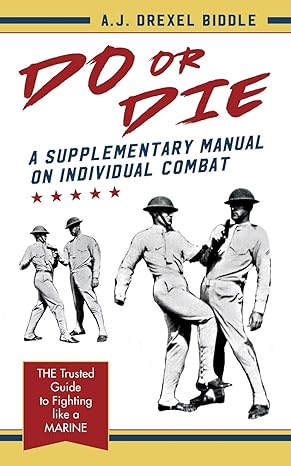 do or die a supplementary manual on individual combat a j drexel biddle 1626541612, 978-1626541610