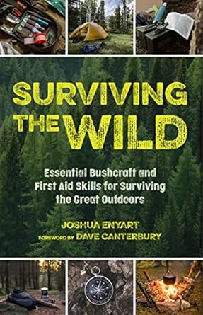 surviving the wild essential bushcraft and first aid skills for surviving the great outdoors  joshua enyart