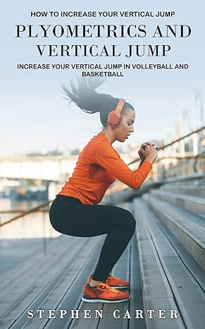plyometrics and vertical jump how to increase your vertical jump stephen carter 1774859653, 978-1774859650
