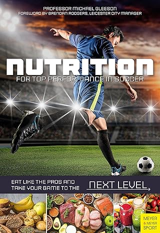 nutrition for top performance in soccer eat like the pros and take your game to the next level  michael