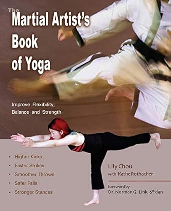 the martial artist s book of yoga improve flexibility balance and strength for higher kicks faster strikes