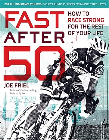 fast after 50 how to race strong for the rest of your life  joe friel 1937715264, 978-1937715267