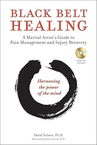 black belt healing a martial artist s guide to pain management and injury recovery  david nelson ph.d ,stacey