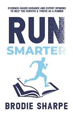 run smarter evidence based guidance and expert opinions to help you survive and thrive as a runner  mr brodie
