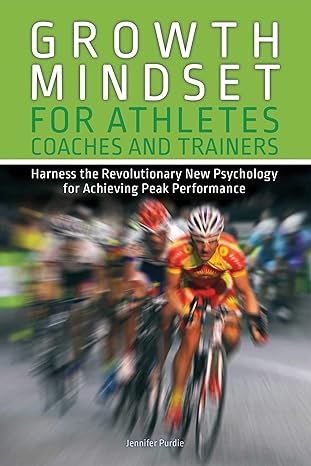 growth mindset for athletes coaches and trainers harness the revolutionary new psychology for achieving peak