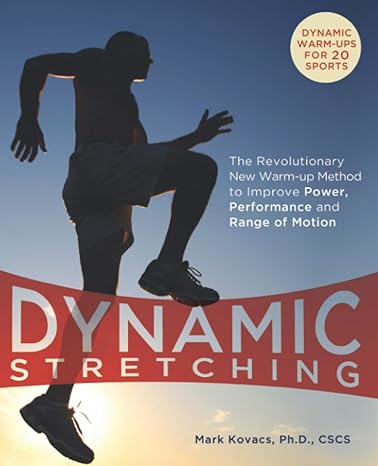 dynamic stretching the revolutionary new warm up method to improve power performance and range of motion