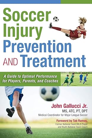 soccer injury prevention and treatment a guide to optimal performance for players parents and coaches  john