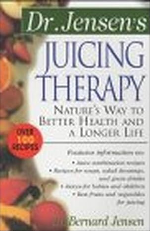 dr jensen s juicing therapy nature s way to better health and a longer life  bernard jensen, bernard jensen