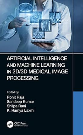 artificial intelligence and machine learning in 2d/3d medical image processing 1st edition rohit raja