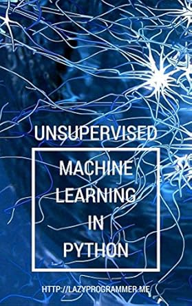 unsupervised machine learning in python master data science and machine learning with cluster analysis