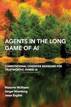 agents in the long game of ai computational cognitive modeling for trustworthy hybrid ai 1st edition marjorie