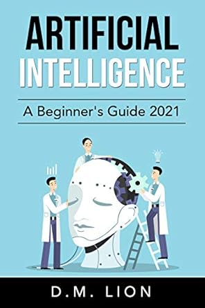 artificial intelligence a beginners guide 2021 machine learning big data ai and business predictive analysis