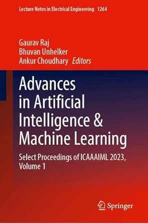 advances in artificial intelligence and machine learning select proceedings of icaaaiml 2023 volume 1 1st