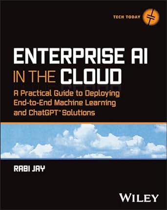 enterprise ai in the cloud a practical guide to deploying end to end machine learning and chatgpt solutions