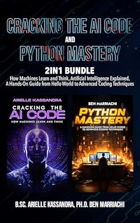 cracking the ai code and python mastery 2 in 1 bundle how machines learn and think artificial intelligence