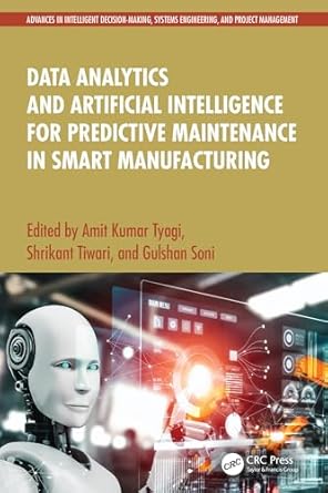data analytics and artificial intelligence for predictive maintenance in smart manufacturing 1st edition amit