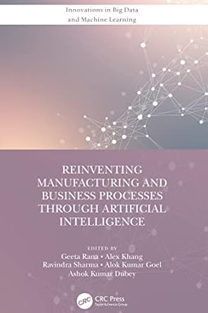 reinventing manufacturing and business processes through artificial intelligence 1st edition geeta rana ,alex
