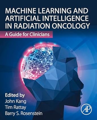 machine learning and artificial intelligence in radiation oncology a guide for clinicians 1st edition barry s
