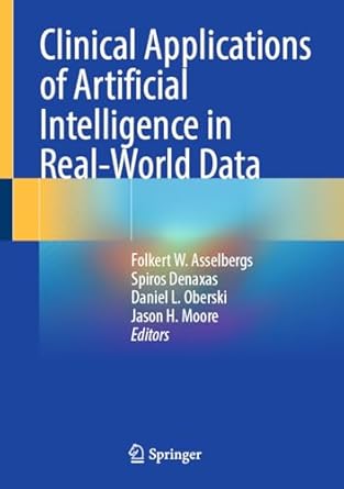 clinical applications of artificial intelligence in real world data 1st edition folkert w asselbergs ,spiros