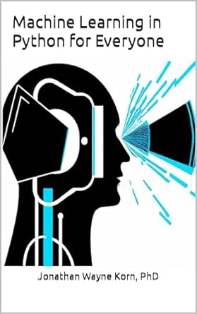 machine learning in python for everyone 1st edition jonathan wayne korn phd b0chspmc9w, b0cp11gtc1