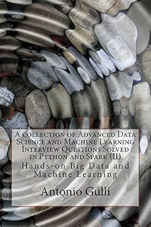 a collection of advanced data science and machine learning interview questions solved in python and spark 1st