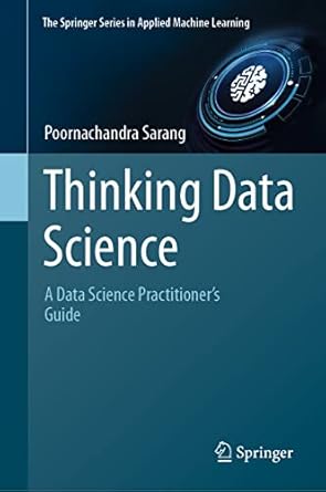 thinking data science a data science practitioners guide 2023rd edition poornachandra sarang 3031023625,