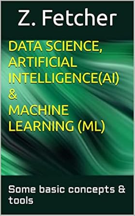 data science artificial intelligence and machine learning some basic concepts and tools 1st edition z fetcher