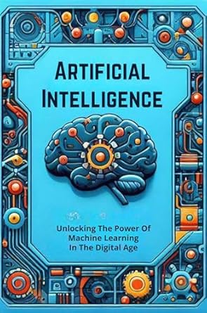artificial intelligence unlocking the power of machine learning in the digital age 1st edition kristian blau