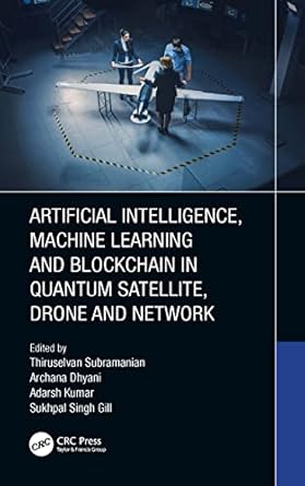 artificial intelligence machine learning and blockchain in quantum satellite drone and network 1st edition
