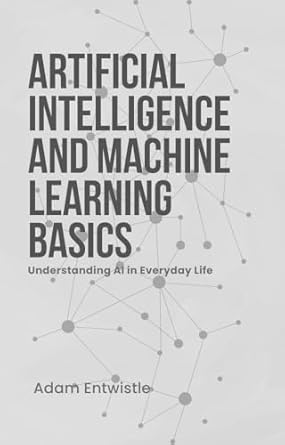 artificial intelligence and machine learning basics understanding ai in everyday life your beginners guide to