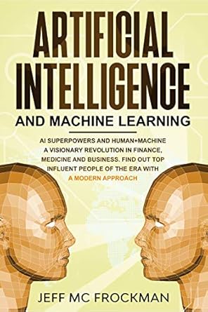 artificial intelligence and machine learning ai superpowers and human+machine a visionary revolution in
