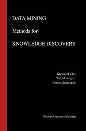 data mining methods for knowledge discovery 1st edition krzysztof j cios ,witold pedrycz ,roman w swiniarski