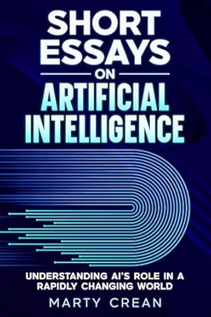 short essays on artificial intelligence understanding ais role in a rapidly changing world 1st edition marty