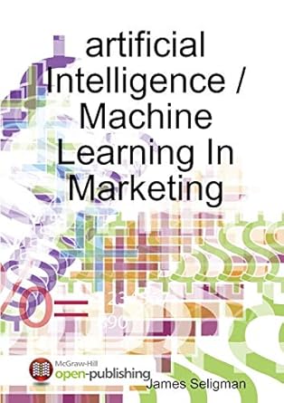 artificial intelligence / machine learning in marketing 1st edition james seligman 0244563888, 978-0244563882