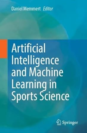 artificial intelligence and machine learning in sports science 2025th edition daniel memmert 3662701545,
