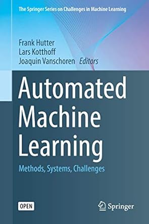 automated machine learning methods systems challenges 1st edition frank hutter ,lars kotthoff ,joaquin