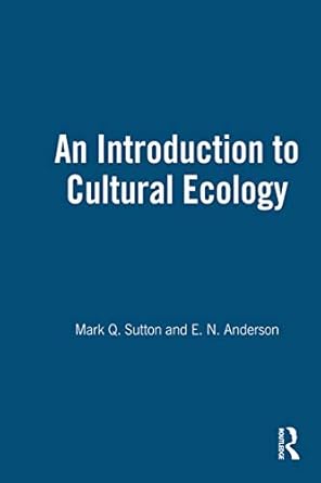 an introduction to cultural ecology 1st edition mark q sutton ,e n anderson b001iofc5a, 978-1845200572