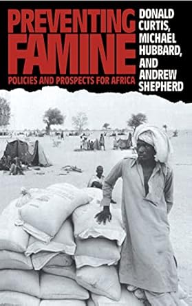 preventing famine policies and prospects for africa 1st edition donald curtis ,michael hubbard ,andrew