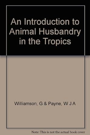 an introduction to animal husbandry in the tropics 1st edition grahame williamson b0007ixdou