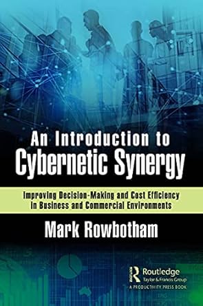 an introduction to cybernetic synergy improving decision making and cost efficiency in business and